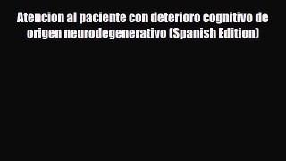 Read ‪Atencion al paciente con deterioro cognitivo de origen neurodegenerativo (Spanish Edition)‬