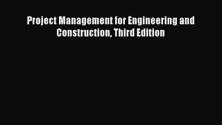 Read Project Management for Engineering and Construction Third Edition Ebook Free