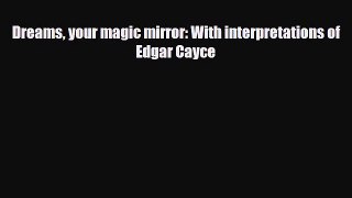 Download ‪Dreams your magic mirror: With interpretations of Edgar Cayce‬ PDF Online