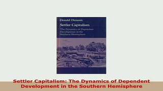 PDF  Settler Capitalism The Dynamics of Dependent Development in the Southern Hemisphere PDF Book Free