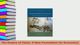 Download  The Empire of Value A New Foundation for Economics PDF Book Free
