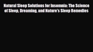 Read ‪Natural Sleep Solutions for Insomnia: The Science of Sleep Dreaming and Nature's Sleep