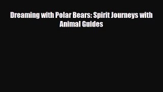 Download ‪Dreaming with Polar Bears: Spirit Journeys with Animal Guides‬ Ebook Free
