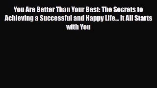 Download ‪You Are Better Than Your Best: The Secrets to Achieving a Successful and Happy Life...