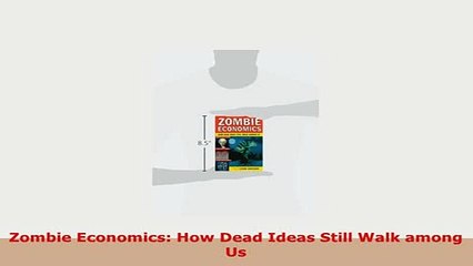 PDF  Zombie Economics How Dead Ideas Still Walk among Us Download Full Ebook