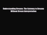 Read ‪Understanding Dreams: The Gateway to Dreams Without Dream Interpretation‬ Ebook Free