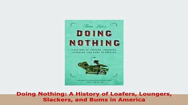 Download Doing Nothing A History of Loafers Loungers Slackers and Bums in America Download Online