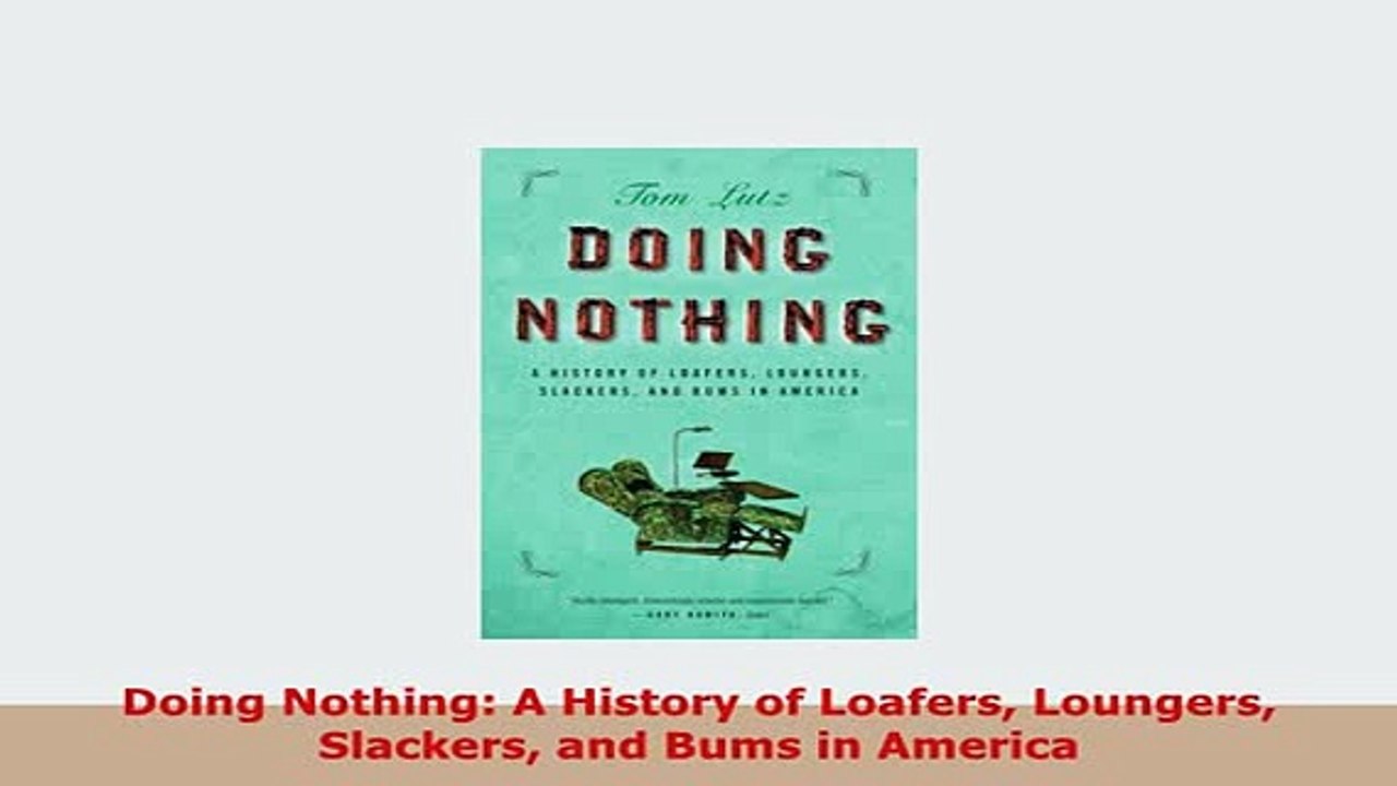 Download  Doing Nothing A History of Loafers Loungers Slackers and Bums in America Download Online