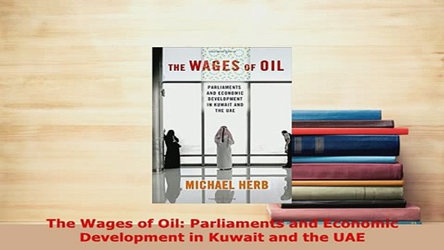 Download The Wages of Oil Parliaments and Economic Development in Kuwait and the UAE Download Full Ebook