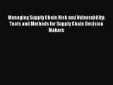 Read Managing Supply Chain Risk and Vulnerability: Tools and Methods for Supply Chain Decision