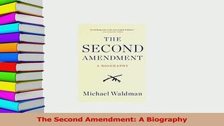 Read  The Second Amendment A Biography Ebook Free