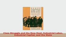 Download  Class Struggle and the New Deal Industrial Labor Industrial Capital and the State Download Online