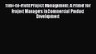 Read Time-to-Profit Project Management: A Primer for Project Managers in Commercial Product