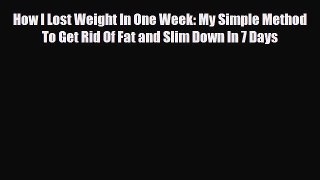 Download ‪How I Lost Weight In One Week: My Simple Method To Get Rid Of Fat and Slim Down In