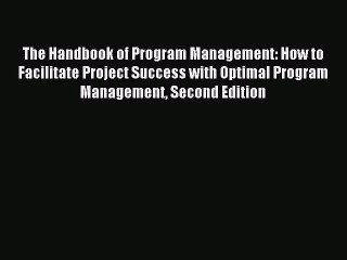 Read The Handbook of Program Management: How to Facilitate Project Success with Optimal Program
