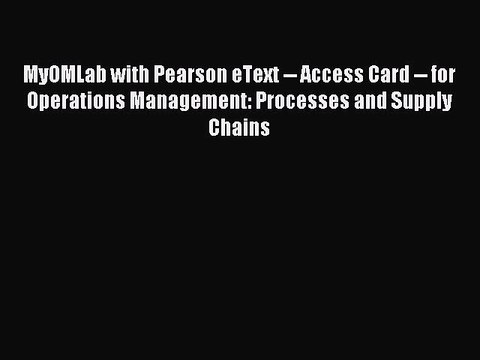 Read MyOMLab with Pearson eText Access Card for Operations Management: Processes and