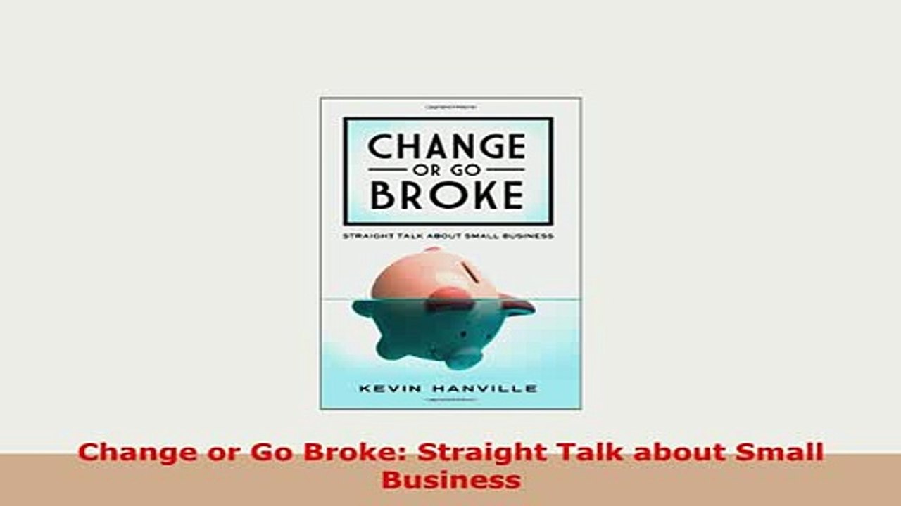 Download  Change or Go Broke Straight Talk about Small Business Download Online