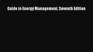 Read Guide to Energy Management Seventh Edition Ebook Free