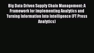 Read Big Data Driven Supply Chain Management: A Framework for Implementing Analytics and Turning