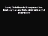 Read Supply Chain Financial Management: Best Practices Tools and Applications for Improved