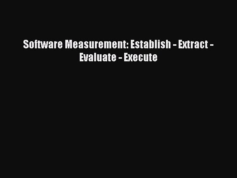 Download Software Measurement: Establish - Extract - Evaluate - Execute Ebook Online