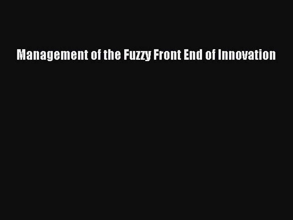 Read Management of the Fuzzy Front End of Innovation Ebook Free