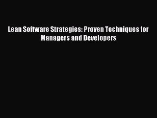 Read Lean Software Strategies: Proven Techniques for Managers and Developers Ebook Free
