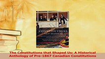 Read  The Constitutions that Shaped Us A Historical Anthology of Pre1867 Canadian Ebook Free