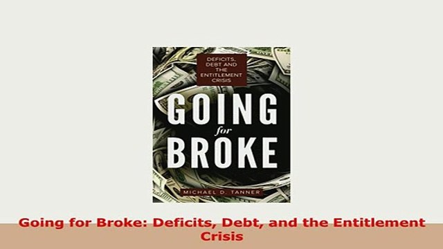 Download Going for Broke Deficits Debt and the Entitlement Crisis Read Full Ebook