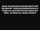 Read Juicing: The Only Juicing for Health Guide You Will Ever Need:100   Juicing and Smoothie
