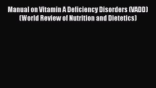 Read Manual on Vitamin A Deficiency Disorders (VADD) (World Review of Nutrition and Dietetics)