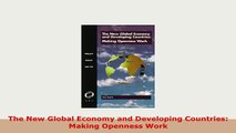 PDF  The New Global Economy and Developing Countries Making Openness Work Read Online