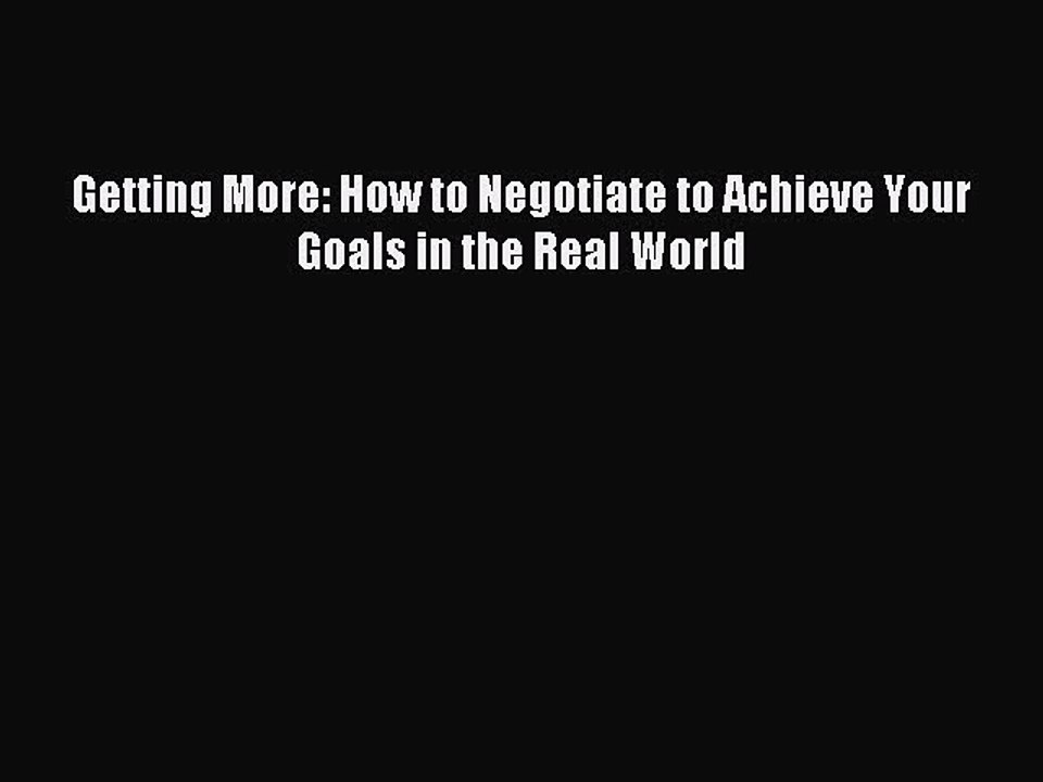 Read Getting More: How to Negotiate to Achieve Your Goals in the Real World Ebook Free