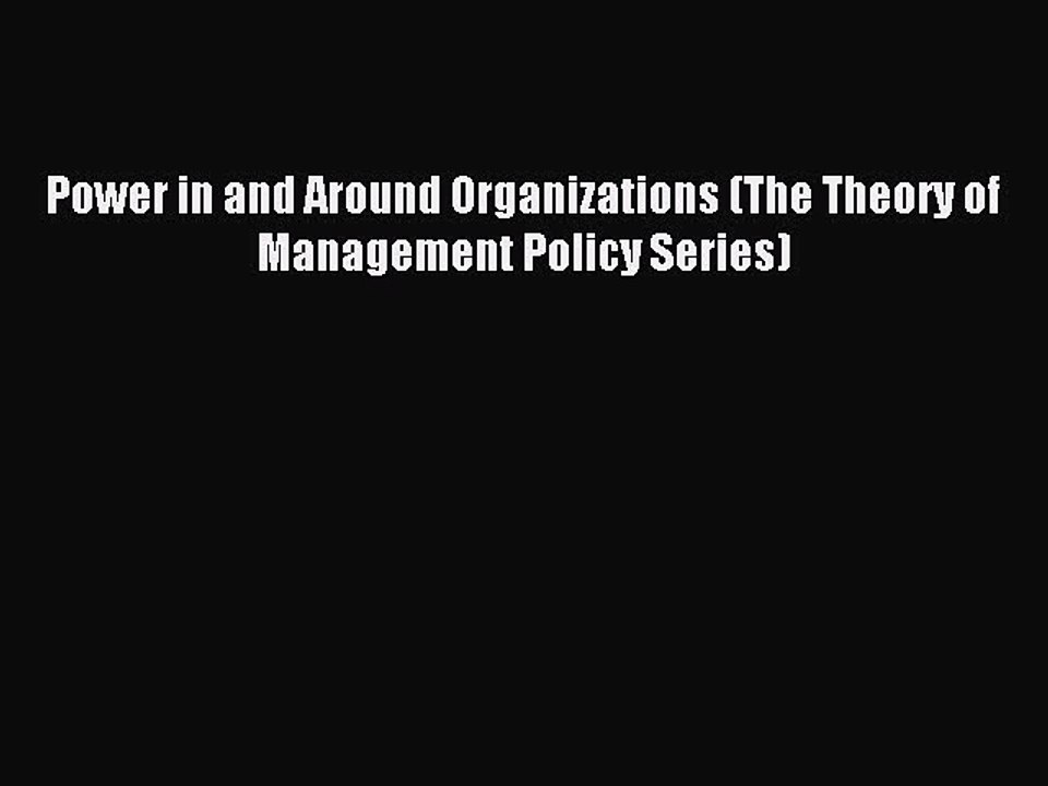 Read Power in and Around Organizations (The Theory of Management Policy Series) Ebook Free