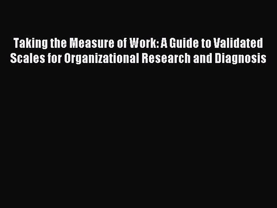 Read Taking the Measure of Work: A Guide to Validated Scales for Organizational Research and