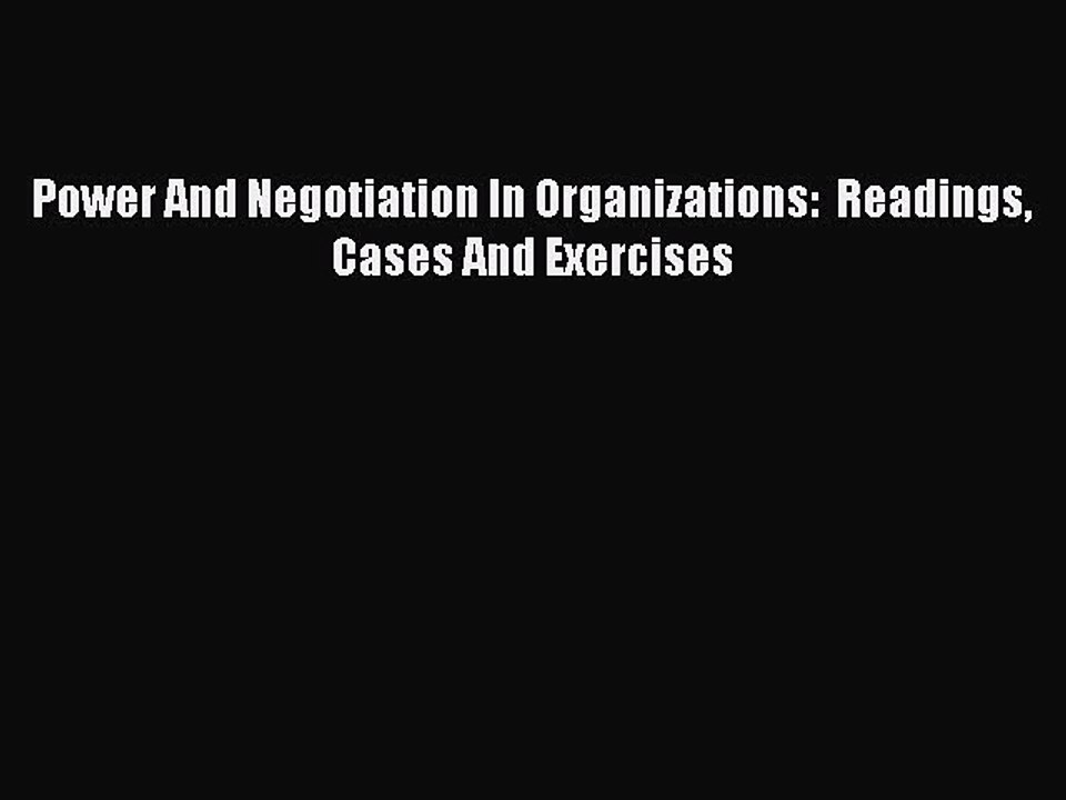 Download Power And Negotiation In Organizations:  Readings Cases And Exercises Ebook Free