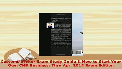 Download  Customs Broker Exam Study Guide  How to Start Your Own CHB Business Thru Apr 2014 Exam Read Online