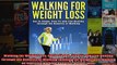 Read  Walking for Weight Loss Get in Shape Stay Fit and Live Healthy through the Benefits of  Full EBook