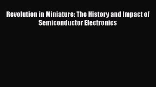 Download Revolution in Miniature: The History and Impact of Semiconductor Electronics PDF Free