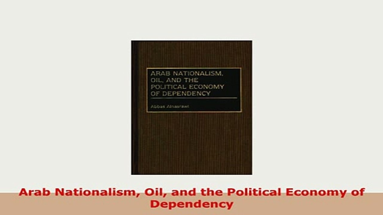 Download  Arab Nationalism Oil and the Political Economy of Dependency PDF Online