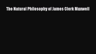 Download The Natural Philosophy of James Clerk Maxwell PDF Online