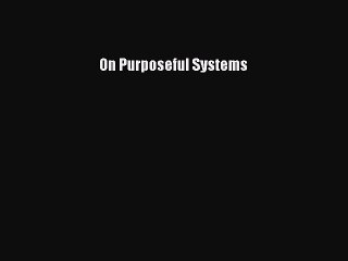 Read On Purposeful Systems Ebook Free