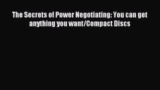 Read The Secrets of Power Negotiating: You can get anything you want/Compact Discs Ebook Free