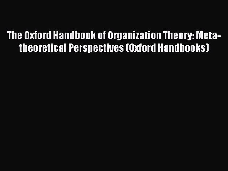 Download The Oxford Handbook of Organization Theory: Meta-theoretical Perspectives (Oxford