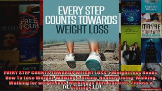 Read  EVERY STEP COUNTS TOWARDS WEIGHT LOSS  Weight Loss Books How To Lose Weight Walking   Full EBook