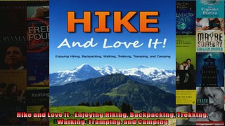Read  Hike and Love It  Enjoying Hiking Backpacking Trekking Walking Tramping and Camping  Full EBook