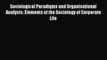 Read Sociological Paradigms and Organisational Analysis: Elements of the Sociology of Corporate