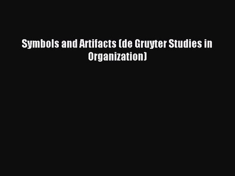 Read Symbols and Artifacts (de Gruyter Studies in Organization) Ebook Free