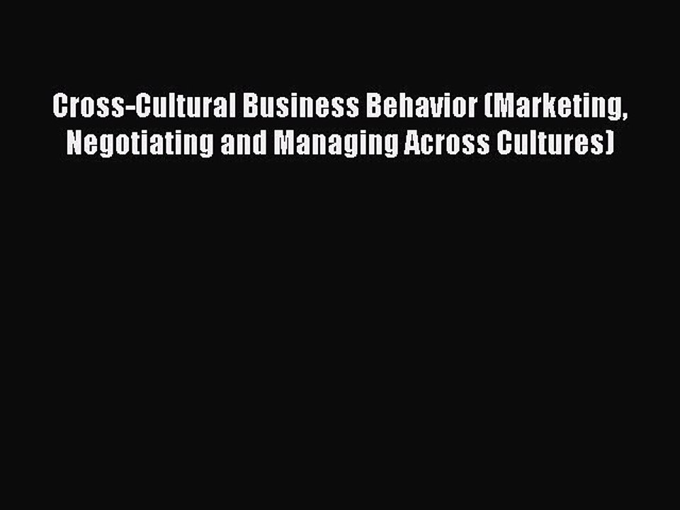 Read Cross-Cultural Business Behavior (Marketing Negotiating and Managing Across Cultures)
