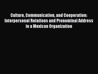 Read Culture Communication and Cooperation: Interpersonal Relations and Pronominal Address